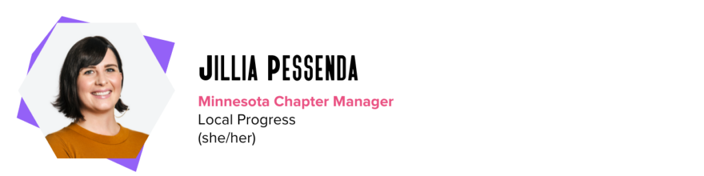 Sign-off image: Jillia Pessenda, Minnesota Chapter Manager, Local Progress, she/her