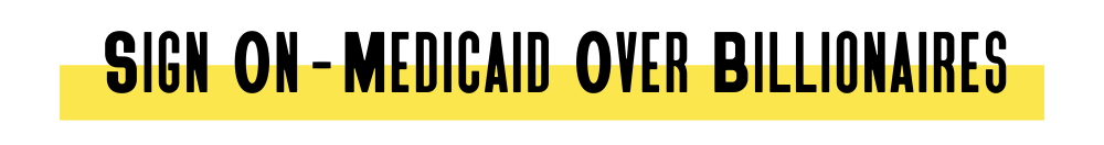 Sign On - Medicaid Over Billionaires
